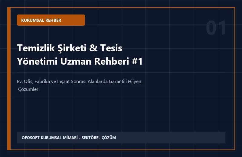 Temizlik Şirketi & Tesis Yönetimi Alanında Kurumsal Hizmet Alırken Dikkat Edilmesi Gereken 7 Kriter